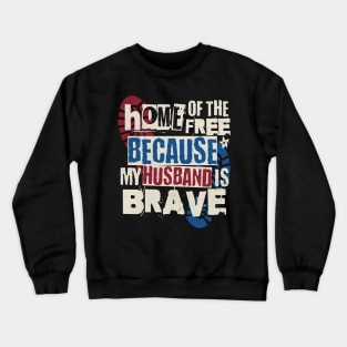 Home Of The Free Because My Husband Is Brave Crewneck Sweatshirt